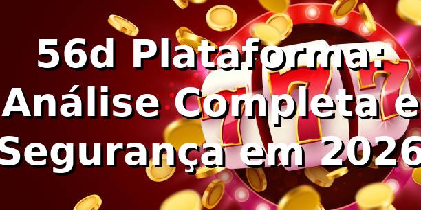 56d Plataforma: Análise Completa e Segurança em 2026 🎰