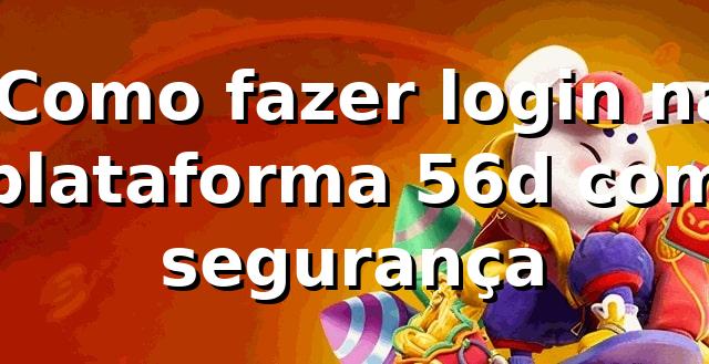 ⭐ Como fazer login na plataforma 56d com segurança